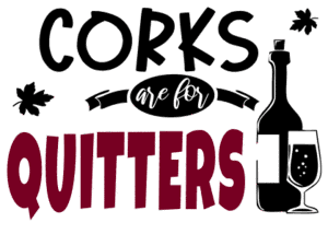 Corks are for quitters svg file. Wine quotes, funny wine sayings, Cricut designs, free, clip art, svg file, template, pattern, stencil, silhouette, cut file, design space, short, shirt, cup, DIY crafts and projects, embroidery.