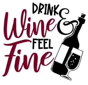 Drink wine and feel fine. Wine quotes, funny wine sayings, Cricut designs, free, clip art, svg file, template, pattern, stencil, silhouette, cut file, design space, short, shirt, cup, DIY crafts and projects, embroidery.