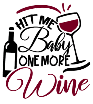Hit me baby one more wine. Wine quotes, funny wine sayings, Cricut designs, free, clip art, svg file, template, pattern, stencil, silhouette, cut file, design space, short, shirt, cup, DIY crafts and projects, embroidery.