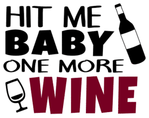 Hit me baby one more wine. Wine quotes, funny wine sayings, Cricut designs, free, clip art, svg file, template, pattern, stencil, silhouette, cut file, design space, short, shirt, cup, DIY crafts and projects, embroidery.