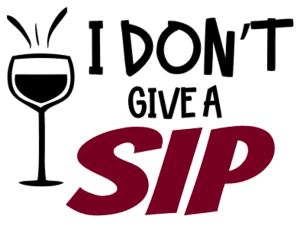 I don't give a sip - svg design. Wine quotes, funny wine sayings, Cricut designs, free, clip art, svg file, template, pattern, stencil, silhouette, cut file, design space, short, shirt, cup, DIY crafts and projects, embroidery.