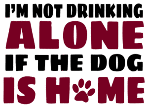 I'm not drinking alone - dog. Wine quotes, funny wine sayings, Cricut designs, free, clip art, svg file, template, pattern, stencil, silhouette, cut file, design space, short, shirt, cup, DIY crafts and projects, embroidery.