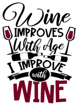 Wine improves with age. Wine quotes, funny wine sayings, Cricut designs, free, clip art, svg file, template, pattern, stencil, silhouette, cut file, design space, short, shirt, cup, DIY crafts and projects, embroidery.