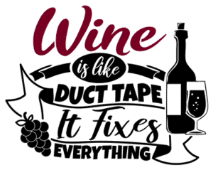 Wine is like duct tape. Wine quotes, funny wine sayings, Cricut designs, free, clip art, svg file, template, pattern, stencil, silhouette, cut file, design space, short, shirt, cup, DIY crafts and projects, embroidery.