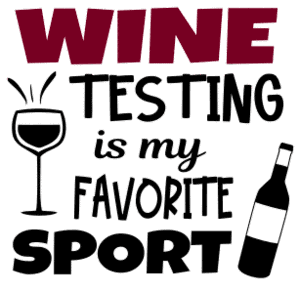 Wine testing is my favorite sport. Wine quotes, funny wine sayings, Cricut designs, free, clip art, svg file, template, pattern, stencil, silhouette, cut file, design space, short, shirt, cup, DIY crafts and projects, embroidery.
