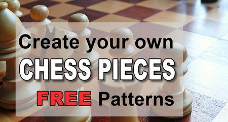 Create your own chess pieces.  Patterns are included for pawn, rook, bishop, knight, queen, and king.